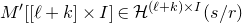 upper M prime left bracket left bracket script l plus k right bracket times upper I right bracket element of script upper H Superscript left parenthesis script l plus k right parenthesis times upper I Baseline left parenthesis s divided by r right parenthesis