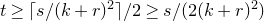 t greater than or equals left ceiling s divided by left parenthesis k plus r right parenthesis squared right ceiling divided by 2 greater than or equals s divided by left parenthesis 2 left parenthesis k plus r right parenthesis squared right parenthesis