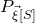 upper P Subscript ModifyingAbove xi With right arrow left bracket upper S right bracket