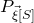 upper P Subscript ModifyingAbove xi With right arrow left bracket upper S right bracket