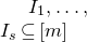 upper I 1 comma ellipsis comma upper I Subscript s Baseline subset of or equal to left bracket m right bracket