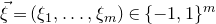 ModifyingAbove xi With right arrow equals left parenthesis xi 1 comma ellipsis comma xi Subscript m Baseline right parenthesis element of left brace negative 1 comma 1 right brace Superscript m