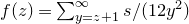 f left parenthesis z right parenthesis equals sigma summation Underscript y equals z plus 1 Overscript normal infinity Endscripts s divided by left parenthesis 12 y squared right parenthesis