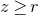 z greater than or equals r