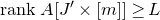 r a n k upper A left bracket upper J prime times left bracket m right bracket right bracket greater than or equals upper L