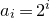 a Subscript i Baseline equals 2 Superscript i
