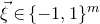 ModifyingAbove xi With right arrow element of left brace negative 1 comma 1 right brace Superscript m