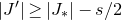 StartAbsoluteValue upper J Superscript prime Baseline EndAbsoluteValue greater than or equals StartAbsoluteValue upper J Subscript asterisk Baseline EndAbsoluteValue minus s divided by 2