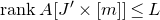 r a n k upper A left bracket upper J prime times left bracket m right bracket right bracket less than or equals upper L