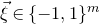 ModifyingAbove xi With right arrow element of left brace negative 1 comma 1 right brace Superscript m