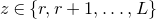 z element of StartSet r comma r plus 1 comma ellipsis comma upper L EndSet