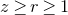 z greater than or equals r greater than or equals 1
