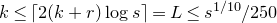 k less than or equals left ceiling 2 left parenthesis k plus r right parenthesis log s right ceiling equals upper L less than or equals s Superscript 1 divided by 10 Baseline divided by 250