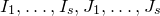upper I 1 comma ellipsis comma upper I Subscript s Baseline comma upper J 1 comma ellipsis comma upper J Subscript s Baseline