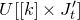 upper U left bracket left bracket k right bracket times upper J prime Subscript t right bracket