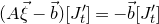 left parenthesis upper A ModifyingAbove xi With right arrow minus ModifyingAbove b With right arrow right parenthesis left bracket upper J prime Subscript t right bracket equals minus ModifyingAbove b With right arrow left bracket upper J prime Subscript t right bracket