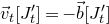 ModifyingAbove v With right arrow Subscript t Baseline left bracket upper J prime Subscript t right bracket equals minus ModifyingAbove b With right arrow left bracket upper J prime Subscript t right bracket