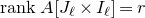 r a n k upper A left bracket upper J Subscript script l Baseline times upper I Subscript script l Baseline right bracket equals r
