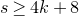 s greater than or equals 4 k plus 8