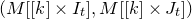 left parenthesis upper M left bracket left bracket k right bracket times upper I Subscript t Baseline right bracket comma upper M left bracket left bracket k right bracket times upper J Subscript t Baseline right bracket right parenthesis