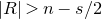 StartAbsoluteValue upper R EndAbsoluteValue greater than n minus s divided by 2