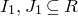 upper I 1 comma upper J 1 subset of or equal to upper R
