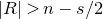 StartAbsoluteValue upper R EndAbsoluteValue greater than n minus s divided by 2