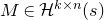 upper M element of script upper H Superscript k times n Baseline left parenthesis s right parenthesis