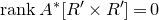 r a n k upper A Superscript asterisk Baseline left bracket upper R prime times upper R Superscript prime Baseline right bracket equals 0