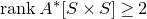r a n k upper A Superscript asterisk Baseline left bracket upper S times upper S right bracket greater than or equals 2