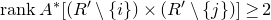 r a n k upper A Superscript asterisk Baseline left bracket left parenthesis upper R prime minus StartSet i EndSet right parenthesis times left parenthesis upper R prime minus StartSet j EndSet right parenthesis right bracket greater than or equals 2