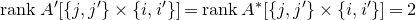 r a n k upper A prime left bracket StartSet j comma j Superscript prime Baseline EndSet times StartSet i comma i Superscript prime Baseline EndSet right bracket equals r a n k upper A Superscript asterisk Baseline left bracket StartSet j comma j Superscript prime Baseline EndSet times StartSet i comma i Superscript prime Baseline EndSet right bracket equals 2