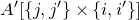 upper A prime left bracket StartSet j comma j Superscript prime Baseline EndSet times StartSet i comma i Superscript prime Baseline EndSet right bracket