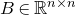 upper B element of double struck upper R Superscript n times n