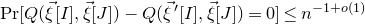 normal upper P normal r left bracket upper Q left parenthesis ModifyingAbove xi With right arrow left bracket upper I right bracket comma ModifyingAbove xi With right arrow left bracket upper J right bracket right parenthesis minus upper Q left parenthesis ModifyingAbove xi With right arrow prime left bracket upper I right bracket comma ModifyingAbove xi With right arrow left bracket upper J right bracket right parenthesis equals 0 right bracket less than or equals n Superscript negative 1 plus o left parenthesis 1 right parenthesis