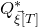 upper Q Subscript ModifyingAbove xi With right arrow left bracket upper T right bracket Superscript asterisk