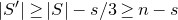 StartAbsoluteValue upper S Superscript prime Baseline EndAbsoluteValue greater than or equals StartAbsoluteValue upper S EndAbsoluteValue minus s divided by 3 greater than or equals n minus s