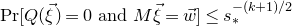 normal upper P normal r left bracket upper Q left parenthesis ModifyingAbove xi With right arrow right parenthesis equals 0 and upper M ModifyingAbove xi With right arrow equals ModifyingAbove w With right arrow right bracket less than or equals s Subscript asterisk Superscript minus left parenthesis k plus 1 right parenthesis divided by 2