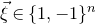 ModifyingAbove xi With right arrow element of left brace 1 comma negative 1 right brace Superscript n