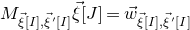 upper M Subscript ModifyingAbove xi With right arrow left bracket upper I right bracket comma ModifyingAbove xi With right arrow prime left bracket upper I right bracket Baseline ModifyingAbove xi With right arrow left bracket upper J right bracket equals ModifyingAbove w With right arrow Subscript ModifyingAbove xi With right arrow left bracket upper I right bracket comma ModifyingAbove xi With right arrow prime left bracket upper I right bracket