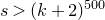 s greater than left parenthesis k plus 2 right parenthesis Superscript 500