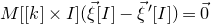 upper M left bracket left bracket k right bracket times upper I right bracket left parenthesis ModifyingAbove xi With right arrow left bracket upper I right bracket minus ModifyingAbove xi With right arrow prime left bracket upper I right bracket right parenthesis equals ModifyingAbove 0 With right arrow