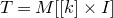 upper T equals upper M left bracket left bracket k right bracket times upper I right bracket
