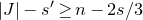 StartAbsoluteValue upper J EndAbsoluteValue minus s Superscript prime Baseline greater than or equals n minus 2 s divided by 3