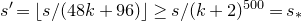s prime equals left floor s divided by left parenthesis 48 k plus 96 right parenthesis right floor greater than or equals s divided by left parenthesis k plus 2 right parenthesis Superscript 500 Baseline equals s Subscript asterisk
