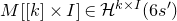 upper M left bracket left bracket k right bracket times upper I right bracket element of script upper H Superscript k times upper I Baseline left parenthesis 6 s Superscript prime Baseline right parenthesis
