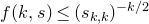 f left parenthesis k comma s right parenthesis less than or equals left parenthesis s Subscript k comma k Baseline right parenthesis Superscript negative k divided by 2