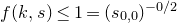 f left parenthesis k comma s right parenthesis less than or equals 1 equals left parenthesis s Subscript 0 comma 0 Baseline right parenthesis Superscript negative 0 divided by 2
