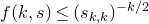 f left parenthesis k comma s right parenthesis less than or equals left parenthesis s Subscript k comma k Baseline right parenthesis Superscript negative k divided by 2
