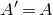 upper A prime equals upper A